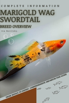 Paperback Marigold Wag Swordtail: From Novice to Expert. Comprehensive Aquarium Fish Guide Book