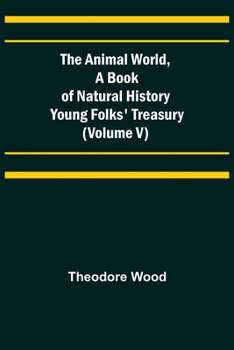 Paperback The Animal World, A Book of Natural History; Young Folks' Treasury (Volume V) Book