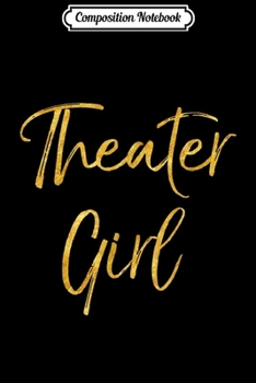 Paperback Composition Notebook: Theater Girl for Women Cute Gold Broadway Actor Journal/Notebook Blank Lined Ruled 6x9 100 Pages Book