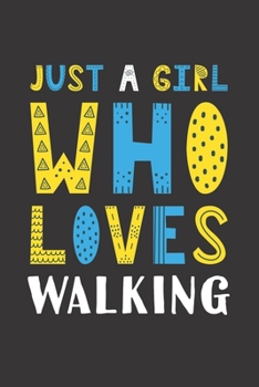 Just A Girl Who Loves Walking: Funny Walking Lovers Girl Women Gifts Lined Journal Notebook 6x9 120 Pages