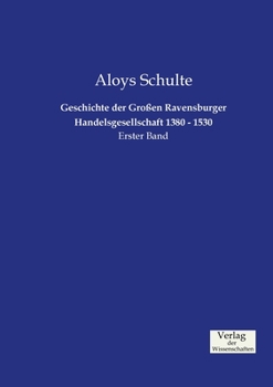 Paperback Geschichte der Großen Ravensburger Handelsgesellschaft 1380 - 1530: Erster Band [German] Book