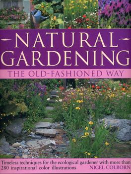 Paperback Natural Gardening: The Old-Fashioned Way: Timeless Techniques for the Ecological Gardener Book