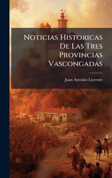 Hardcover Noticias Historicas De Las Tres Provincias Vascongadas [Spanish] Book