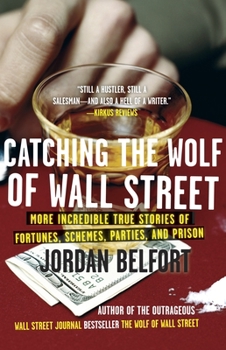 Paperback Catching the Wolf of Wall Street: More Incredible True Stories of Fortunes, Schemes, Parties, and Prison Book