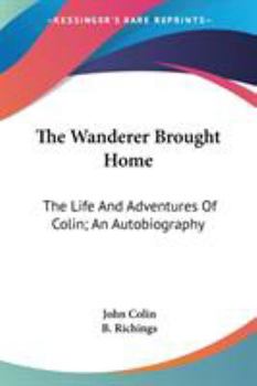 Paperback The Wanderer Brought Home: The Life And Adventures Of Colin; An Autobiography Book