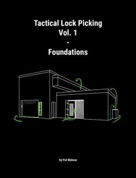 Hardcover Tactical Lock Picking: Volume 1 Foundations (Tactical Lock Picking Volumes) Book