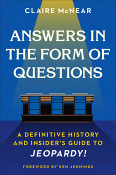 Hardcover Answers in the Form of Questions: A Definitive History and Insider's Guide to Jeopardy! Book