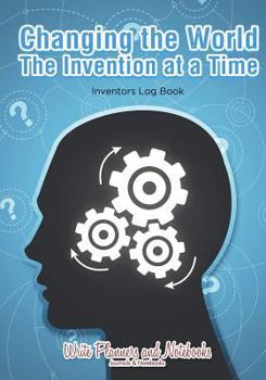 Paperback Changing the World the Invention at a Time: Inventors Log Book