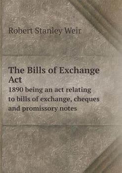 Paperback The Bills of Exchange Act 1890 being an act relating to bills of exchange, cheques and promissory notes Book