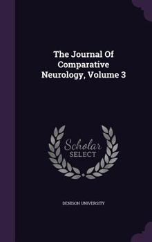 Hardcover The Journal Of Comparative Neurology, Volume 3 Book