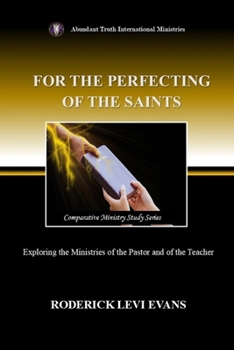 Paperback For the Perfecting of the Saints: Exploring the Ministries of the Pastor and of the Teacher Book