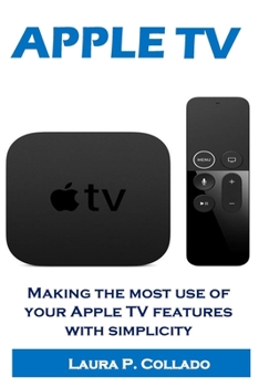 Paperback Apple Tv: Making the most use of your Apple TV features with simplicity Book