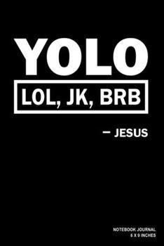 Paperback YOLO LOL JK BRB Jesus: Notebook, Journal, Or Diary - 110 Blank Lined Pages - 6" X 9" - Matte Finished Soft Cover Book