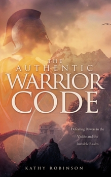 Paperback The Authentic Warrior Code: Defeating Powers in the Visible and the Invisible Realm Book