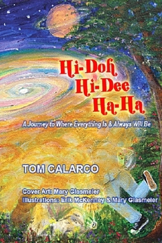 Paperback Hi-doh Hi-dee Ha-Ha: A Journey to Where Everything Is and All the Time Book