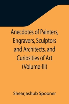 Anecdotes of Painters: Engravers, Sculptors and Architects: Large Print