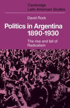 Paperback Politics in Argentina, 1890-1930: The Rise and Fall of Radicalism Book