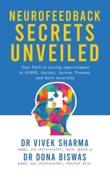 Paperback Neurofeedback Secrets Unveiled: Your Path to lasting improvement in ADHD, Anxiety, Autism, Trauma and more naturally Book