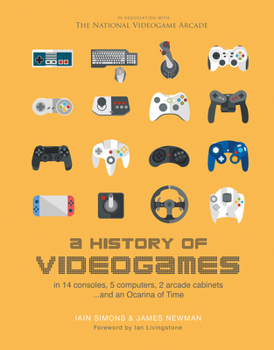 Hardcover A History of Videogames: In 14 Consoles, 5 Computers, 2 Arcade Cabinets ...and an Ocarina of Time Book