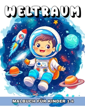 Weltraum Malbuch für Kinder 1-4 Jahren: Malvorlagen Weltall für Kleinkinder mit Planeten, Astronauten, Raketen und Mehr
