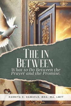 Paperback The In Between: What to Do Between the Prayer and the Promise. Book