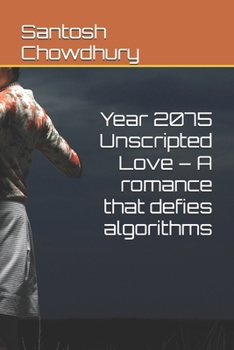 Year 2075 Unscripted Love – A romance that defies algorithms
