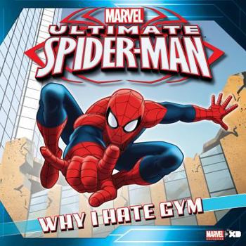 Paperback Ultimate Spider-Man: Why I Hate Gym: Based on the hit TV Show from Marvel Animation (Ultimate Spider-Man Storybooks) Book