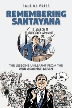 Paperback Remembering Santayana: The lessons unlearnt from the war against Japan Book