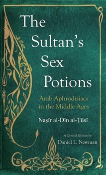 Hardcover The Sultan's Sex Potions: Arab Aphrodisiacs in the Middle Ages Book