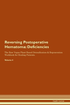 Paperback Reversing Postoperative Hematoma: Deficiencies The Raw Vegan Plant-Based Detoxification & Regeneration Workbook for Healing Patients.Volume 4 Book