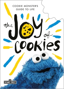 The Joy of Cookies: Cookie Monster's Guide to Life - Book  of the Sesame Street Guide to Life