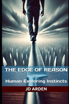The Edge of Reason: Human Exploring Instincts (Life's Unseen Forces)