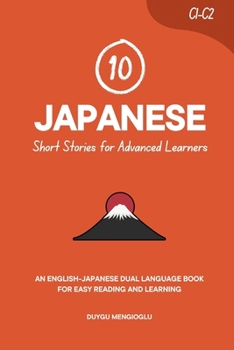 10 Japanese Short Stories for Advanced Learners: An English-Japanese Dual-Language Book for Easy Reading and Learning (Learn Japanese)