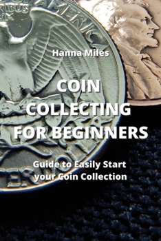 Paperback Coin Collecting for Beginners: Guide to Easily Start your Coin Collection Book