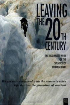 Paperback Leaving the 20th Century: The Incomplete Work of the Situationist International Book