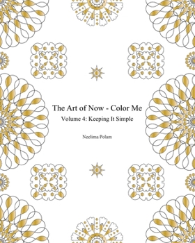 Paperback The Art of Now - Color Me: Volume 4 - Keeping it simple: Coloring book with simple mandalas to relax and experience the joy of coloring and doodl Book