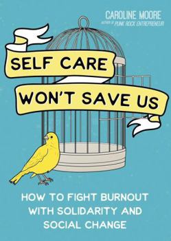 Paperback Self-Care Can't Save Us: Free Yourself (and Society) from Burnout Book