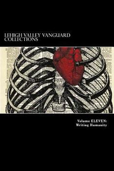 Paperback Lehigh Valley Vanguard Collections Volume ELEVEN: Writing Humanity Book