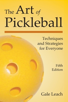 Paperback The Art of Pickleball: Techniques and Strategies for Everyone (Fifth Edition) Book