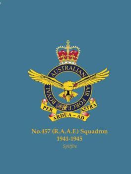 No.457 (R.A.A.F.) Squadron, 1941-1945: Spitfire - Book #457 of the RAF, Dominion & Allied Squadrons at War