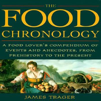 Hardcover The Food Chronology: A Food Lover's Compendium of Events and Anecdotes from Prehistory to the Present Book