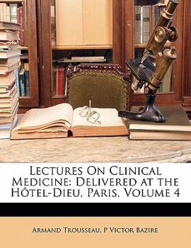 Paperback Lectures on Clinical Medicine: Delivered at the Hotel-Dieu, Paris, Volume 4 Book