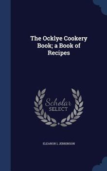 Hardcover The Ocklye Cookery Book; a Book of Recipes Book