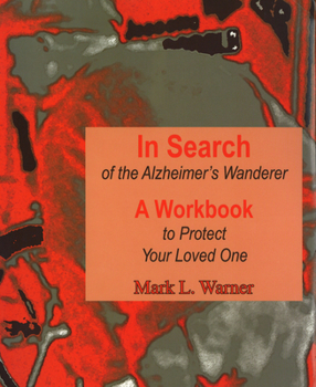 Spiral-bound In Search of the Alzheimer's Wanderer: A Workbook to Protect Your Loved One Book