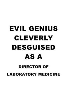 Evil Genius Cleverly Desguised As A Director Of Laboratory Medicine: Unique Director Of Laboratory Medicine Notebook, Chief/President Of Laboratory ... | 6 x 9 Compact Size, 109 Blank Lined Pages