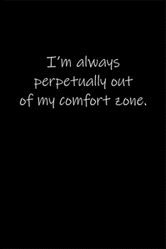 Paperback I'm always perpetually out of my comfort zone.: Journal or Notebook (6x9 inches) with 120 doted pages. Book