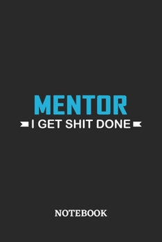Mentor I Get Shit Done Notebook: 6x9 inches - 110 ruled, lined pages • Greatest Passionate Office Job Journal Utility • Gift, Present Idea