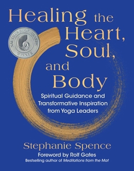 Hardcover Healing the Heart, Soul, and Body: Spiritual Guidance and Transformative Inspiration from Yoga Leaders Book