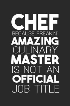 Paperback Chef Because Freakin Amazing Culinary Master Is Not An Official Job Title: Blank Lined Notebook Journal Book