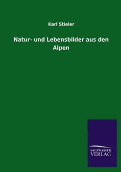 Paperback Natur- Und Lebensbilder Aus Den Alpen [German] Book